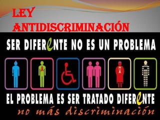 Ley
Antidiscriminación
 