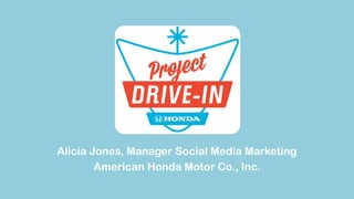 Alicia Jones, Manager Social Media Marketing
American Honda Motor Co., Inc.
 