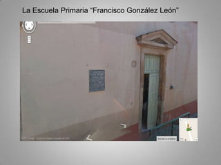 La Escuela Primaria “Francisco González León”
 