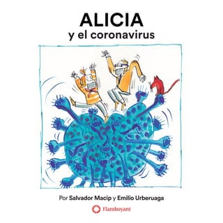 ALICIA
y el coronavirus
Por Salvador Macip y Emilio Urberuaga
 
