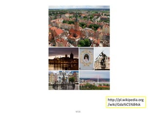 WSB
http://pl.wikipedia.org
/wiki/Gda%C5%84sk
 