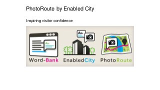 PhotoRoute by Enabled City
Inspiring visitor confidence

 