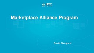Marketplace Alliance Program
David Zhangwei
 