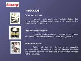 NEGOCIOS Consumo Masivo: Negocio encargado de realizar todas las operaciones requeridas para elaborar y potenciar los prod...