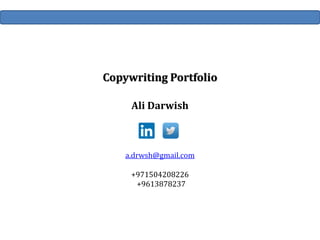 Copywriting Portfolio
Ali Darwish
a.drwsh@gmail.com
+971504208226
+9613878237
 