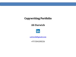 Copywriting Portfolio
Ali Darwich
a.drwsh@gmail.com
+971504208226
 