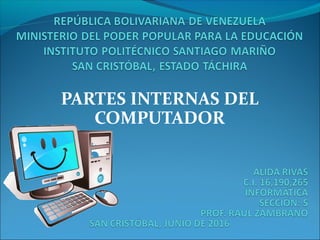 PARTES INTERNAS DEL
COMPUTADOR
 
