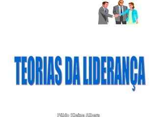Fábio Kleine Albers TEORIAS DA LIDERANÇA 