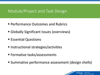 Module/Project and Task Design
 Performance Outcomes and Rubrics
 Globally Significant Issues (overviews)
 Essential Questions
 Instructional strategies/activities
 Formative tasks/assessments
 Summative performance assessment (design shells)
52
 