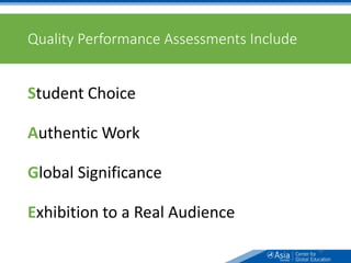 Quality Performance Assessments Include
Student Choice
Authentic Work
Global Significance
Exhibition to a Real Audience
69
 