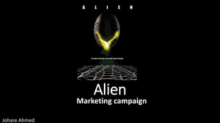Alien
Johare Ahmed
Marketing campaign
 