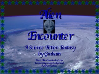Alien Encounter Music: Alien Invasion by Scope Incorporating many backgrounds by Powerbacks®  A Science Fiction Fantasy by Grahairs 