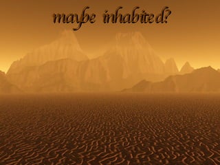 maybe inhabited? 