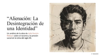 Alienación_Identidad_y_Racismo_Ribeyro.pptx