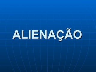 ALIENAÇÃO 