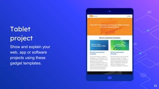 21
Tablet
project
Show and explain your
web, app or software
projects using these
gadget templates.
 