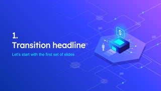 1.
Transition headline
Let’s start with the first set of slides
 