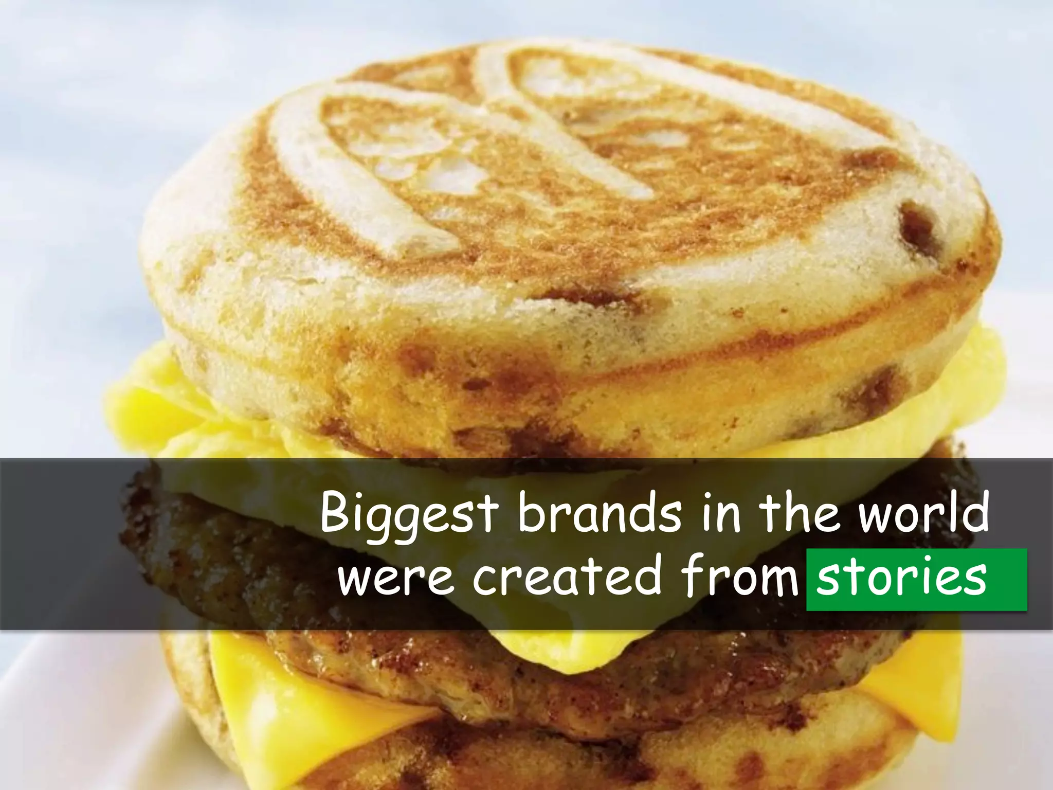 Biggest brands in the world
were created from stories