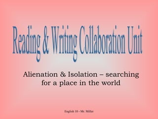 Alienation & Isolation – searching for a place in the world Reading & Writing Collaboration Unit 