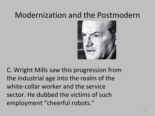 MODERN AND POST
MODERN:
Conditions are worse now for many
people in assembly jobs. Foxconn
makes Apple products as well as for
other electronic companies. The
workers rarely see the finished product.
They are “alienated” from their job.
(ES-2015)
 