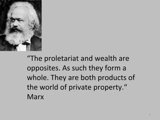 Karl Marx on Work
What makes us distinctively human is our
capacity for intelligent and creative work –
ingenuity.
Marx: “…labour, is the worker’s own life-
activity, the manifestation of his own life”
 