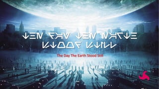 THE DAY THE EARTH
STOOD STILL
The Day The Earth Stood Still
 