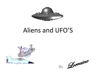 Aliens and UFO’S By 