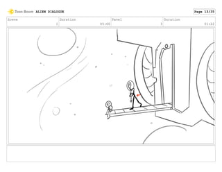 Scene
1
Duration
05:00
Panel
3
Duration
01:22
ALIEN DIALOGUE Page 13/35
 