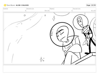Scene
4
Duration
04:16
Panel
2
Duration
01:03
ALIEN DIALOGUE Page 15/35
 