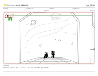 Scene
11
Duration
03:00
Panel
1
Duration
03:00
Dialog
KEPLER: Don't worry. I'll find us another way home.
ALIEN DIALOGUE Page 35/35
 