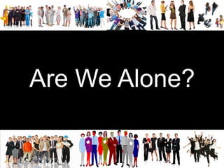 Are We Alone?
 