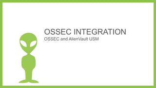 OSSEC INTEGRATION
OSSEC and AlienVault USM
 