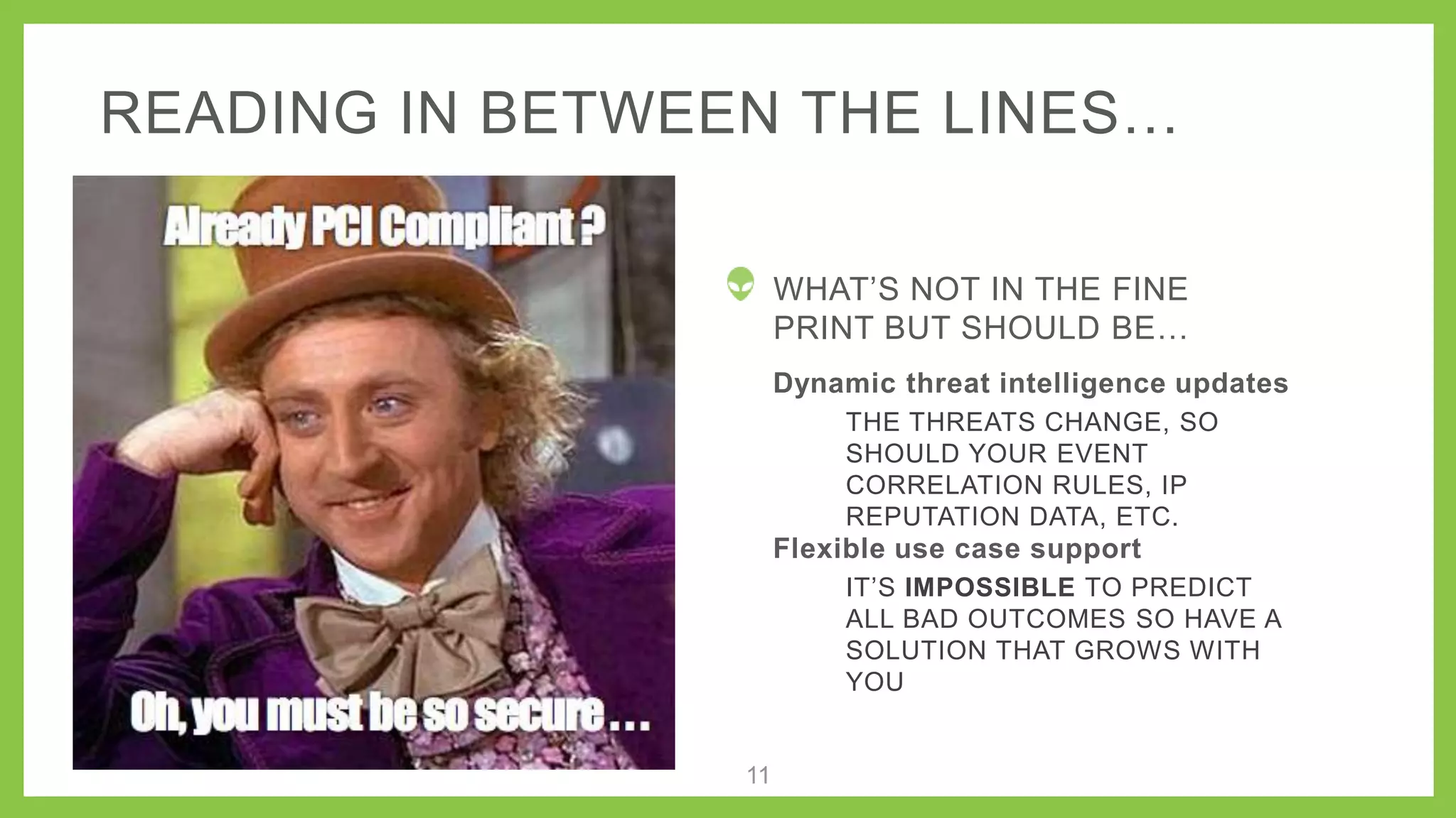 Piece it all
together
Look for strange
activity which could
indicate a threat
Start looking
for threats
Identify ways the
target could be
compromised
What do
we need
for PCI-
DSS?
11
Asset
Discovery
Asset Discovery
• Active Network Scanning
• Passive Network Scanning
• Asset Inventory
• Host-based Software
Inventory
 