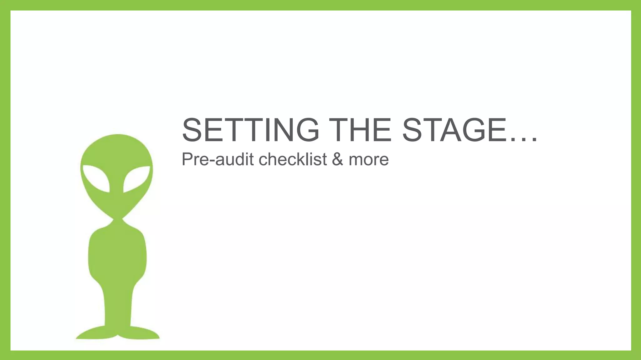 SETTING THE STAGE…
Pre-audit checklist & more
 