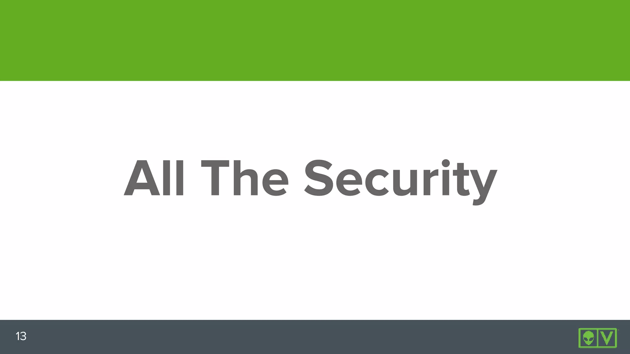 13
All The Security
 
