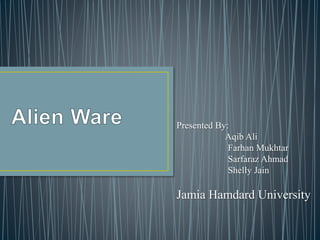 Presented By:
Aqib Ali
Farhan Mukhtar
Sarfaraz Ahmad
Shelly Jain
Jamia Hamdard University
 