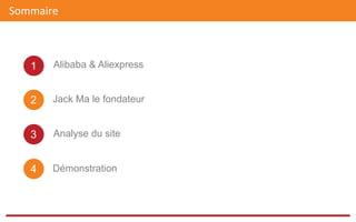 1 Alibaba & Aliexpress
2 Jack Ma le fondateur
3 Analyse du site
4 Démonstration
Sommaire	
  
 