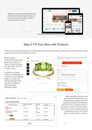 The process of importing products with the AliDropship Plugin is quick and easy - and there are no limits on the number
or type of products you can add to your store.
We do however
recommend that you add
products carefully and
focus on those that have
over 300 orders and a 4*
or higher rating.
In addition, we highly
recommend offering your
customers a free shipping
option on all items by
taking advantage of the
free/low cost delivery
offered by many
AliExpress sellers.
All themes are mobile-friendly and have
professional stylish design to meet all
modern requirements and trends of
successful online stores.
When possible, try to take only
products which offer free or very
cheap ePacket shipping. Since the
majority of products on AliExpress
come from China, ePacket delivery is
not only the most economical option,
but also one of the quickest ways for
small goods to get to the United
States, as well as other countries.
 