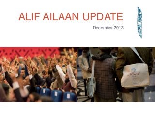 ALIF AILAAN UPDATE
December 2013

 