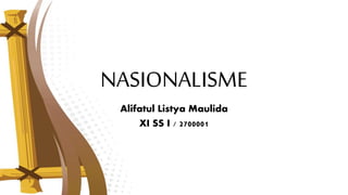 NASIONALISME
Alifatul Listya Maulida
XI SS I / 2700001
 