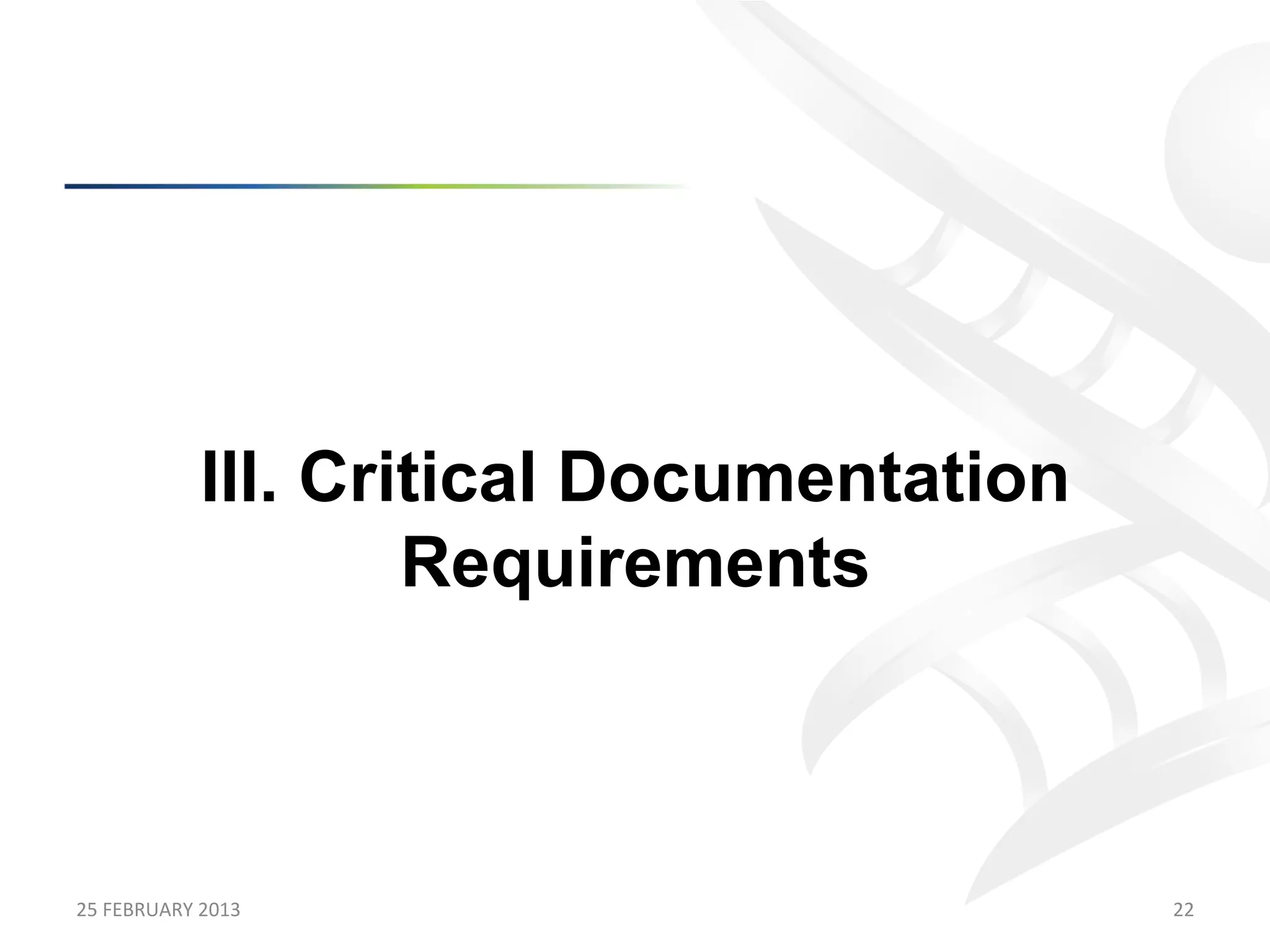 III. Critical Documentation
                           Requirements



25	
  FEBRUARY	
  2013	
                         22	
  
 