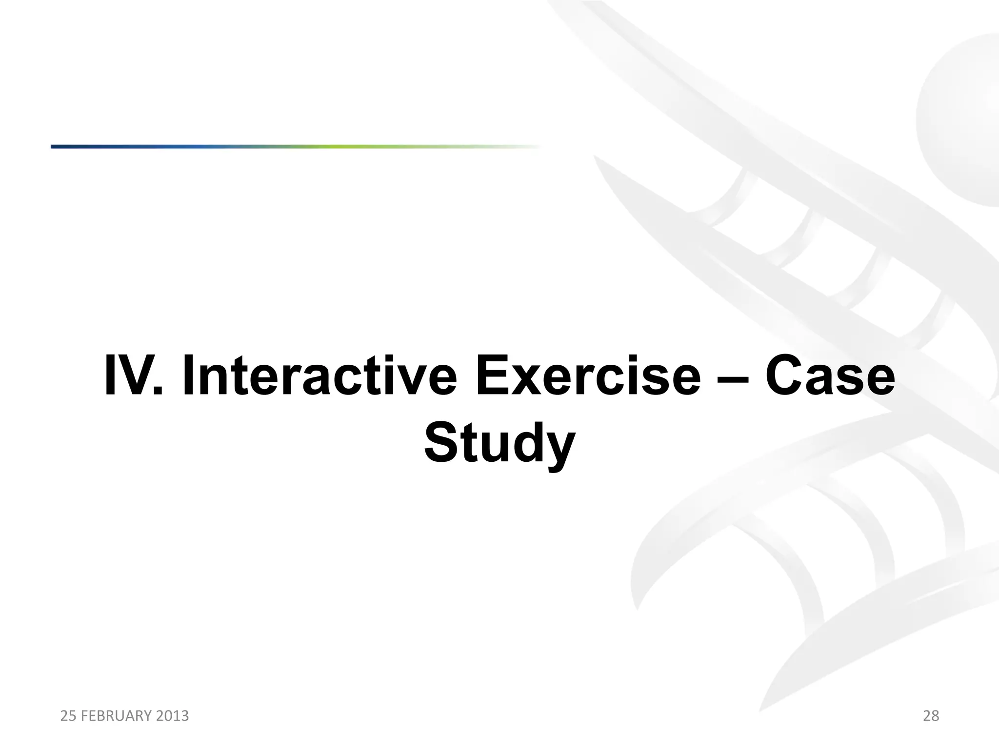 IV. Interactive Exercise – Case
                      Study



25	
  FEBRUARY	
  2013	
                  28	
  
 