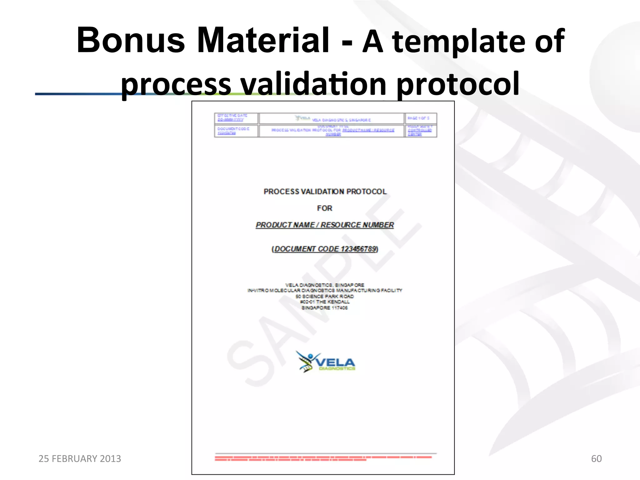 Bonus Material - A	
  template	
  of	
  
             process	
  valida;on	
  protocol	
  




25	
  FEBRUARY	
  2013	
                              60	
  
 