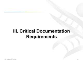 III. Critical Documentation
                           Requirements



25	
  FEBRUARY	
  2013	
                         22	
  
 