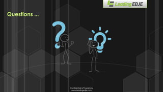 Confidential & Proprietary
www.leadingedje.com
Confidential & Proprietary
www.leadingedje.com
Questions ...
 
