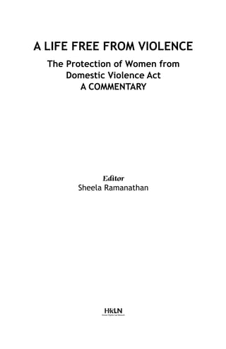 A LIFE FREE FROM VIOLENCE
The Protection of Women from
Domestic Violence Act
A COMMENTARY

Editor
Sheela Ramanathan

 