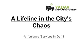 A Lifeline in the City's
Chaos
Ambulance Services in Delhi
 
