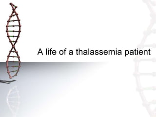 A life of a thalassemia patient

 