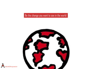 Be the change you want to see in the world
#ALifeOfInspiration
 