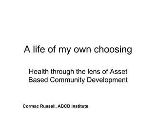 A life of my own choosing, health is determined by our community assets